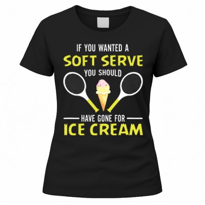 If You Wanted A Soft Serve Funny Tennis Shirts Tennis Lover Women's T-Shirt