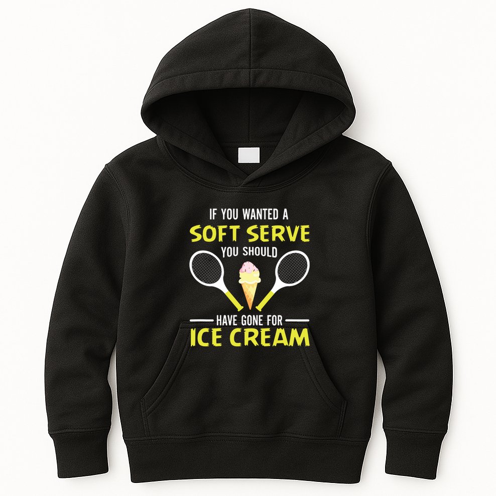 If You Wanted A Soft Serve Funny Tennis Shirts Tennis Lover Kids Hoodie