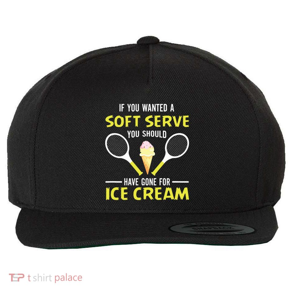 If You Wanted A Soft Serve Funny Tennis Shirts Tennis Lover Wool Snapback Cap