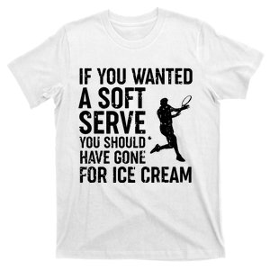 If You Wanted A Soft Serve Tennis Shirts Funny Tennis T-Shirt