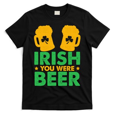 Irish You Were Beer St Patricks Day Shamrock's Irish Day T-Shirt