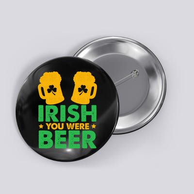 Irish You Were Beer St Patricks Day Shamrock's Irish Day Button
