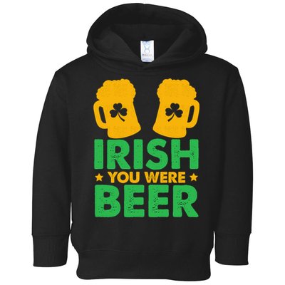Irish You Were Beer St Patricks Day Shamrock's Irish Day Toddler Hoodie