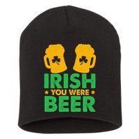 Irish You Were Beer St Patricks Day Shamrock's Irish Day Short Acrylic Beanie