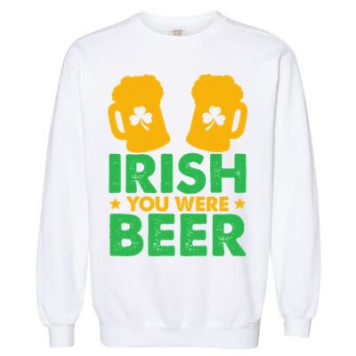 Irish You Were Beer St Patricks Day Shamrock's Irish Day Garment-Dyed Sweatshirt