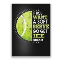 If You Want A Soft Serve Go Get Ice Cream Funny Tennis Poster