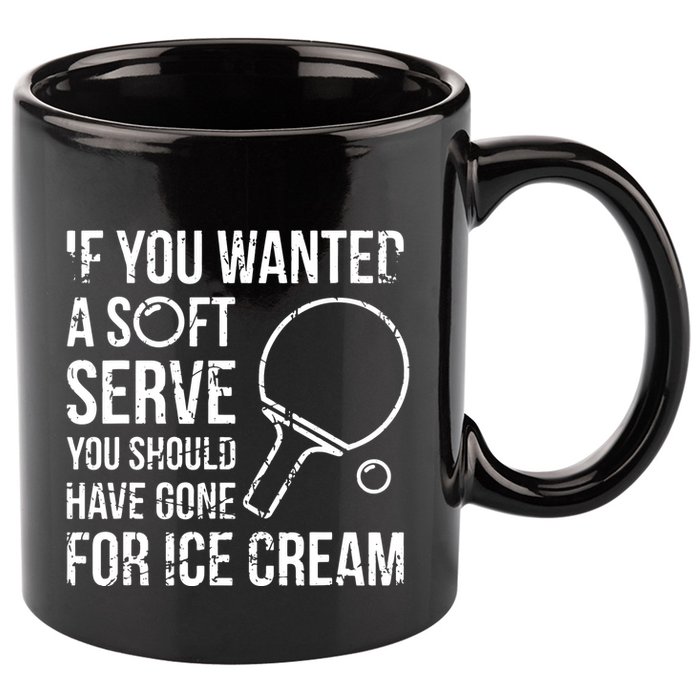 If You Wanted A Soft Serve Ping Pong 11oz C Handle Ceramic Mug