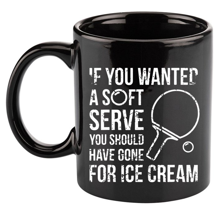 If You Wanted A Soft Serve Ping Pong 11oz C Handle Ceramic Mug