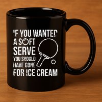 If You Wanted A Soft Serve Ping Pong 11oz C Handle Ceramic Mug