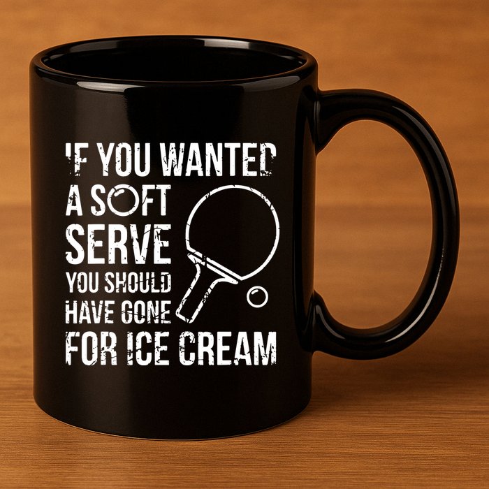 If You Wanted A Soft Serve Ping Pong 11oz C Handle Ceramic Mug