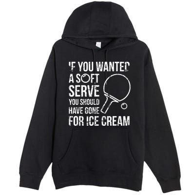 If You Wanted A Soft Serve Ping Pong Premium Pullover Hoodie