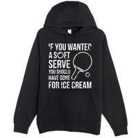 If You Wanted A Soft Serve Ping Pong Premium Pullover Hoodie