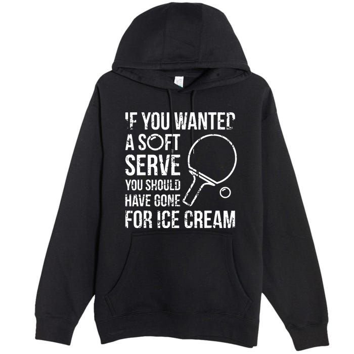 If You Wanted A Soft Serve Ping Pong Premium Pullover Hoodie