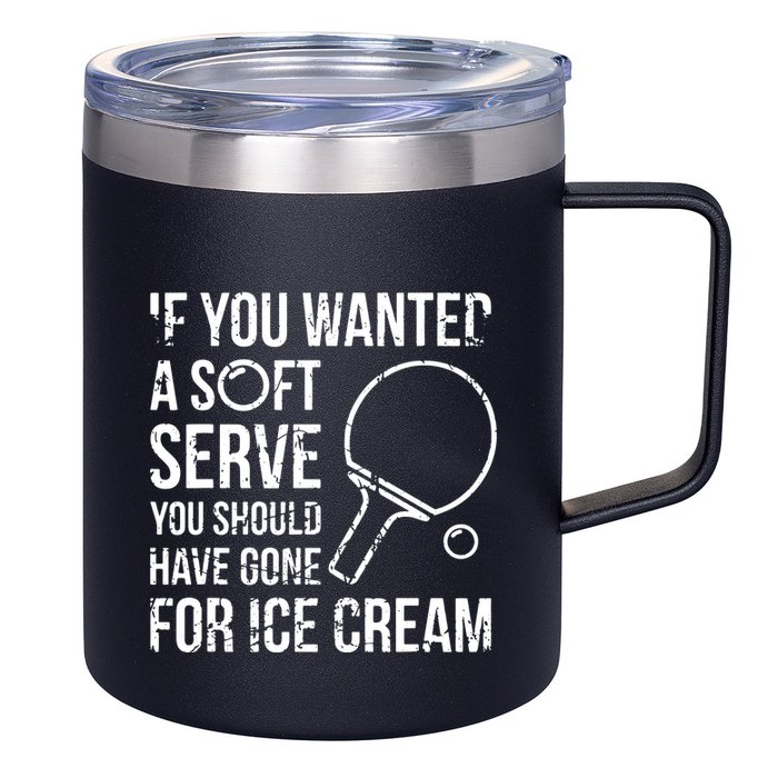 If You Wanted A Soft Serve Ping Pong 12oz Stainless Steel Coffee Mug