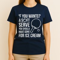 If You Wanted A Soft Serve Ping Pong T-Shirt