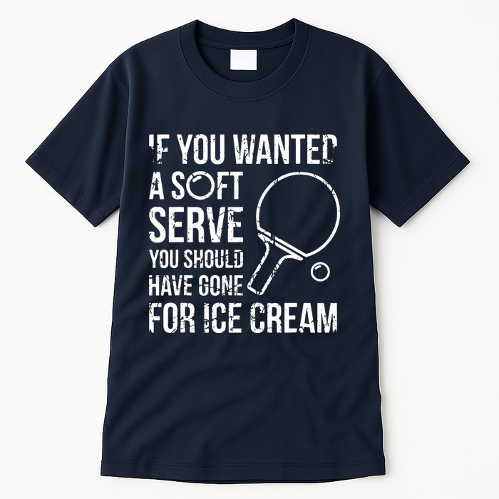 If You Wanted A Soft Serve Ping Pong Tall T-Shirt