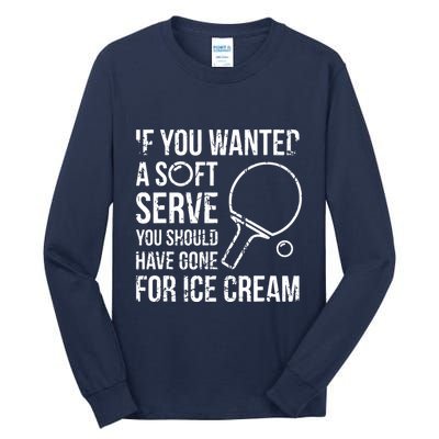 If You Wanted A Soft Serve Ping Pong Tall Long Sleeve T-Shirt