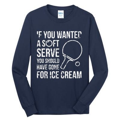 If You Wanted A Soft Serve Ping Pong Tall Long Sleeve T-Shirt