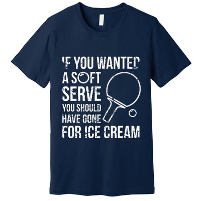 If You Wanted A Soft Serve Ping Pong Premium T-Shirt