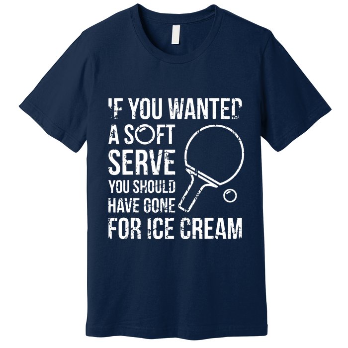 If You Wanted A Soft Serve Ping Pong Premium T-Shirt