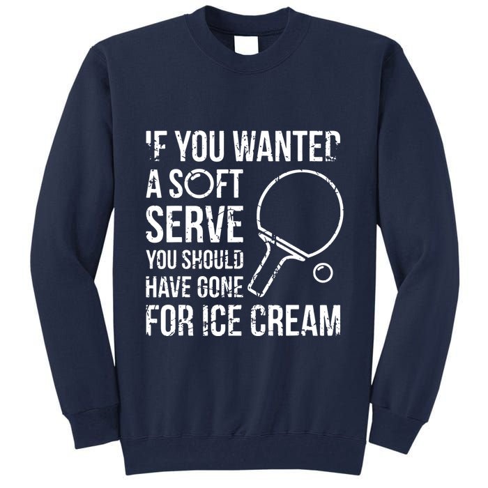 If You Wanted A Soft Serve Ping Pong Tall Sweatshirt