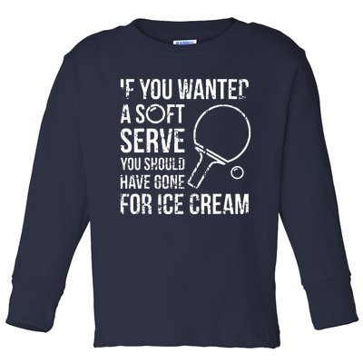 If You Wanted A Soft Serve Ping Pong Toddler Long Sleeve Shirt