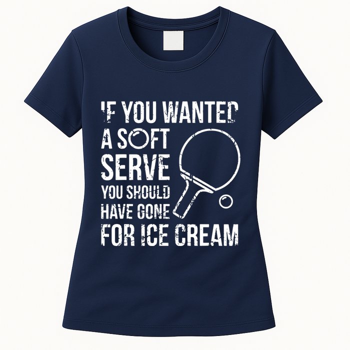 If You Wanted A Soft Serve Ping Pong Womens T-Shirt