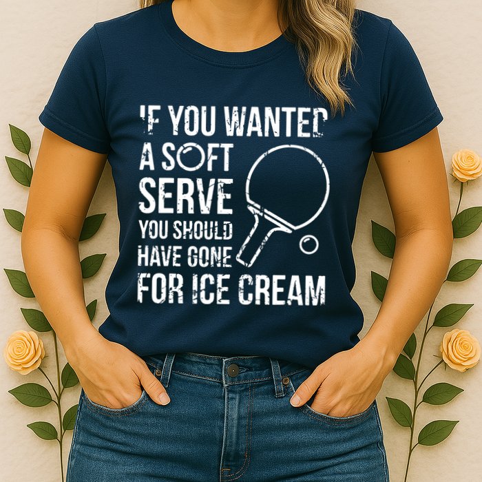 If You Wanted A Soft Serve Ping Pong Womens T-Shirt