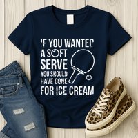 If You Wanted A Soft Serve Ping Pong Womens T-Shirt