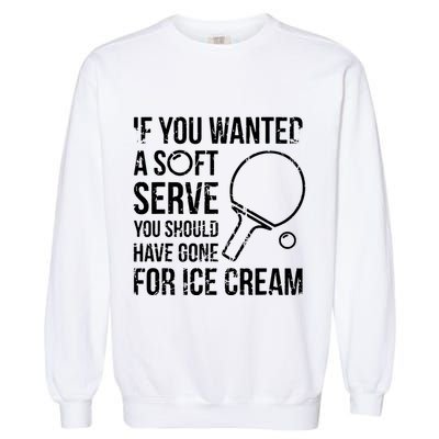 If You Wanted A Soft Serve Ping Pong Garment-Dyed Sweatshirt