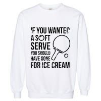 If You Wanted A Soft Serve Ping Pong Garment-Dyed Sweatshirt