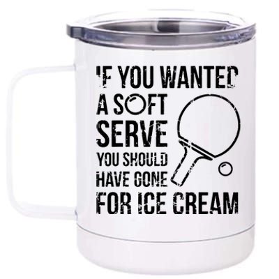 If You Wanted A Soft Serve Ping Pong 12 oz Stainless Steel Tumbler Cup