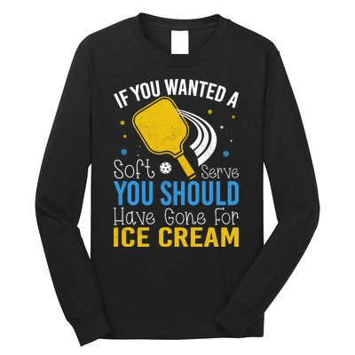 If You Wanted Soft Serve You Should Have Gone For Ice Cream Long Sleeve Shirt