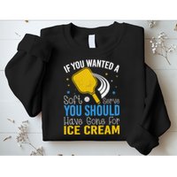 If You Wanted Soft Serve You Should Have Gone For Ice Cream Sweatshirt