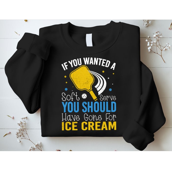 If You Wanted Soft Serve You Should Have Gone For Ice Cream Sweatshirt