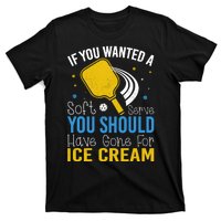 If You Wanted Soft Serve You Should Have Gone For Ice Cream T-Shirt