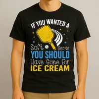 If You Wanted Soft Serve You Should Have Gone For Ice Cream T-Shirt