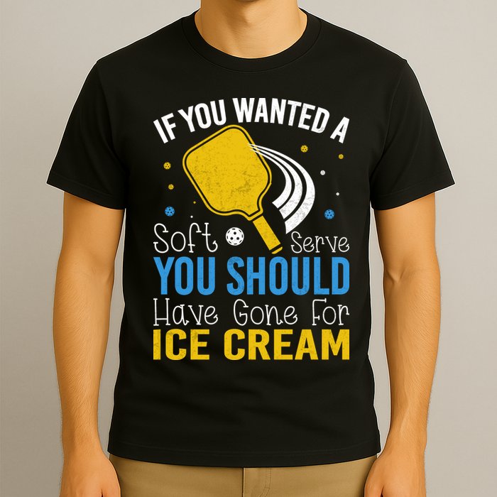 If You Wanted Soft Serve You Should Have Gone For Ice Cream T-Shirt