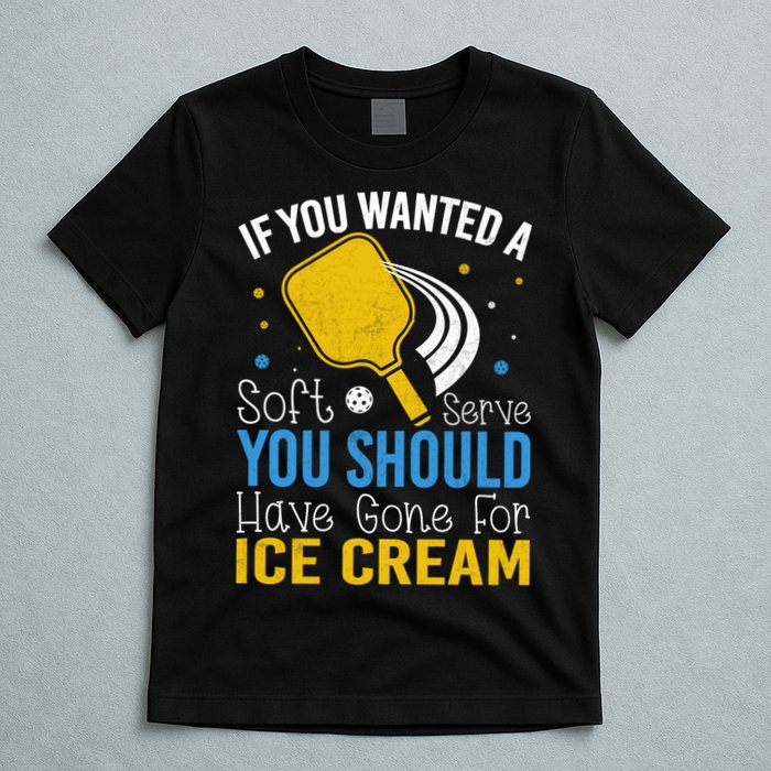 If You Wanted Soft Serve You Should Have Gone For Ice Cream T-Shirt