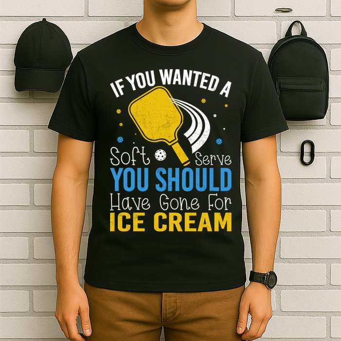 If You Wanted Soft Serve You Should Have Gone For Ice Cream T-Shirt