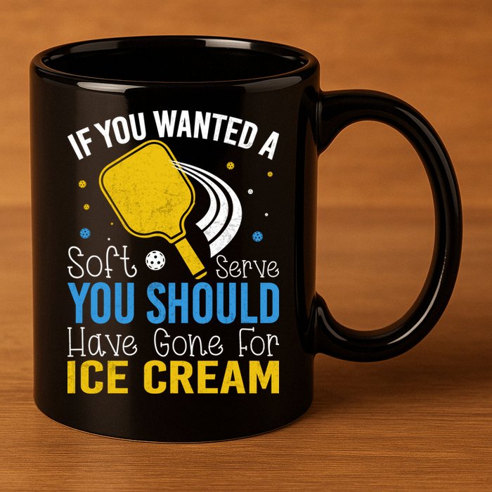If You Wanted Soft Serve You Should Have Gone For Ice Cream 11oz C Handle Ceramic Mug