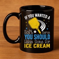 If You Wanted Soft Serve You Should Have Gone For Ice Cream 11oz C Handle Ceramic Mug