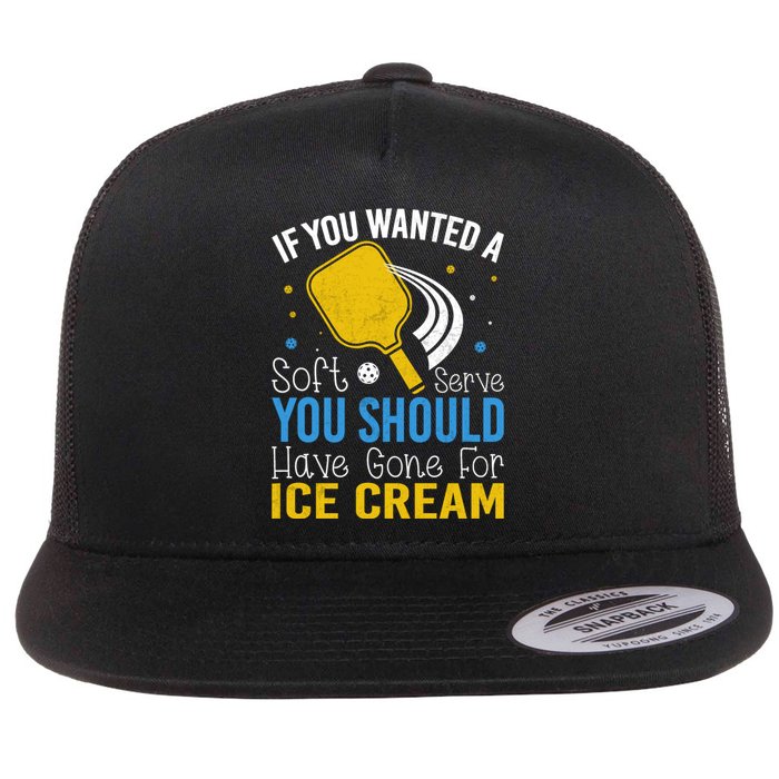 If You Wanted Soft Serve You Should Have Gone For Ice Cream Flat Bill Trucker Hat