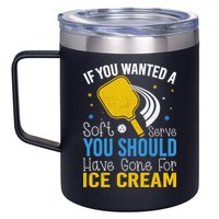 If You Wanted Soft Serve You Should Have Gone For Ice Cream 12oz Stainless Steel Coffee Mug