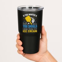 If You Wanted Soft Serve You Should Have Gone For Ice Cream Tumbler
