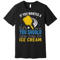 If You Wanted Soft Serve You Should Have Gone For Ice Cream Premium T-Shirt