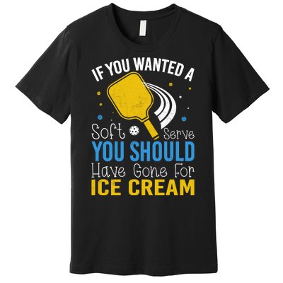 If You Wanted Soft Serve You Should Have Gone For Ice Cream Premium T-Shirt