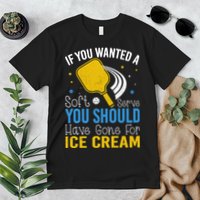 If You Wanted Soft Serve You Should Have Gone For Ice Cream Premium T-Shirt