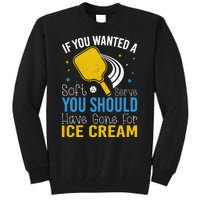 If You Wanted Soft Serve You Should Have Gone For Ice Cream Tall Sweatshirt