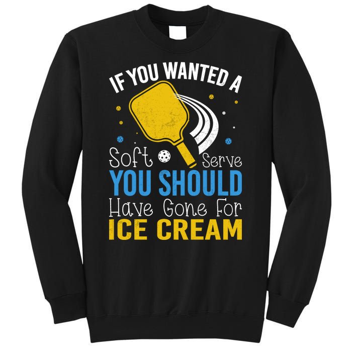 If You Wanted Soft Serve You Should Have Gone For Ice Cream Tall Sweatshirt